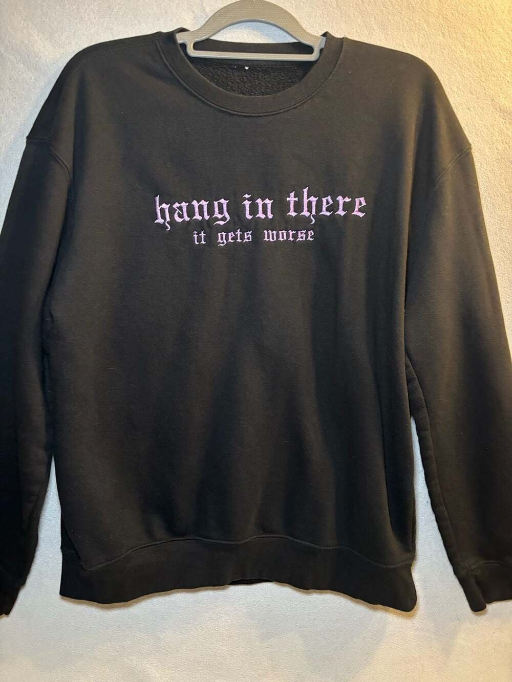 Hang In There It Gets Worse Embroidered Sweatshirt Black